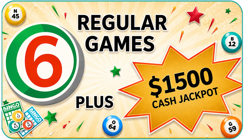 Six regular Bingo games plus a $1,500 cash jackpot